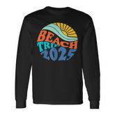 Beach Trip 2025 Beach Matching Family Summer Vacation Long Sleeve T-Shirt