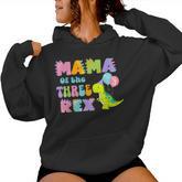 Mama Of The Three Rex Birthday Dinosaur Family Matching Women Hoodie
