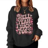 Hell Yeah I Suck Toes Inappropriate Retro Groovy Women Sweatshirt