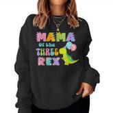 Mama Of The Three Rex Birthday Dinosaur Family Matching Women Sweatshirt