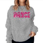 Dance Mama Mom Daughter Mother's Day Christmas Mothers Women Sweatshirt