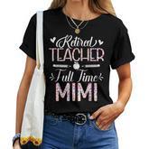Retired Teacher Full Time Mimi Flower Retirement Mom Women T-shirt