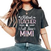 Retired Teacher Full Time Mimi Flower Retirement Mom Women's Oversized Comfort T-Shirt