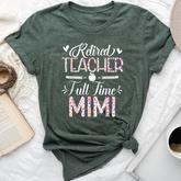 Retired Teacher Full Time Mimi Flower Retirement Mom Bella Canvas T-shirt