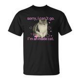 Sorry I Can’T Go I’M An Inside Cat T-Shirt