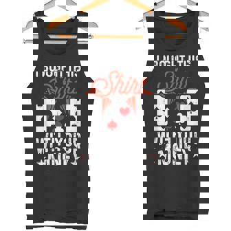 I Bought This With Your Money Poker 愛好家 タンクトップ - Kawaiitshirt