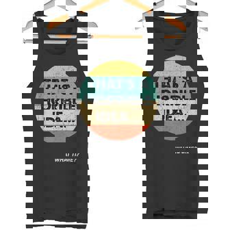 Das Ist Eine Terrible Idee Wieiel Zeit Zeit Tank Top - Seseable