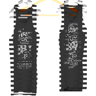 Distressed Never Too Busy Forhakespeare ユーモラスなスローガン タンクトップ - Kawaiitshirt