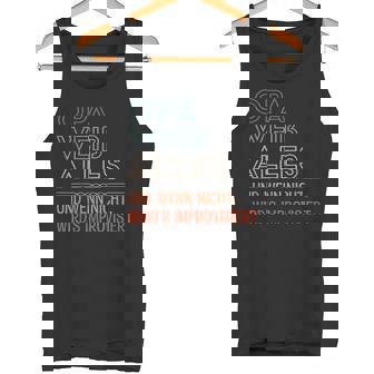 Grandpa Weiss Alles Und Wenn Nicht Wird Improvisiert Tank Top - Geschenkecke