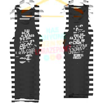 Has Anyoneeen My Lorazepam 面白いメンタルヘルス タンクトップ - Kawaiitshirt
