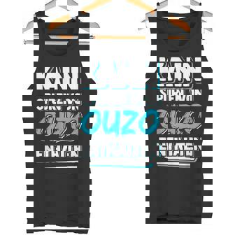 Kannpurenon Ouzo Enthalten Alkohol Anstoßenchnaps Tank Top - Geschenkecke