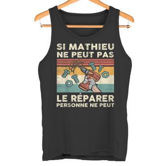 Si Mathieu Ne Peut Pas Le Réparer Personne Ne Peut Débardeur e - Cadeauxyz
