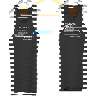 Thinking Please Be Patient 面白い皮肉tシャツ タンクトップ - Kawaiitshirt