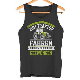 Zum Traktor Fahren Geboren Zurchule Gezwungen Tank Top - Geschenkecke