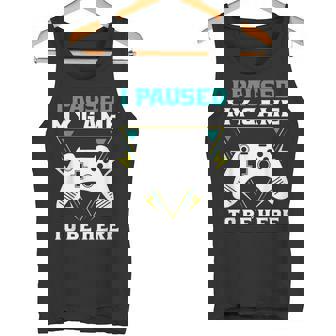 ここに来るためにゲームを一時停止しましたゲーマー タンクトップ - Kawaiitshirt