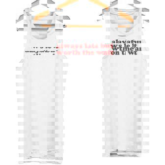 Always Late But Worth The Wait Y2k Aesthetic Tank Top - Seseable
