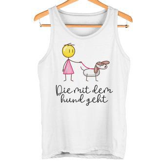 Die Mit Dem Hund Gehtpruch Geschenk Für Frauchen Lustige Tank Top - Geschenkecke