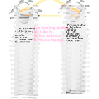 I'm Boring Baby All I Do Is Make Money & Come Home Tank Top - Seseable