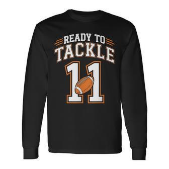 11Th Birthday Football Lover 11 Year Old Ready To Tackle 11 Long Sleeve T-Shirt - Thegiftio UK