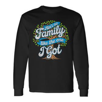 Ain't No Family Like The One I Got Matching Reunion Long Sleeve T-Shirt - Thegiftio UK
