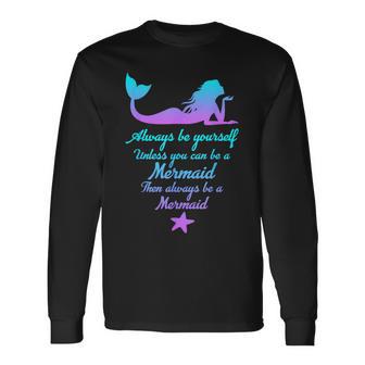 Always Be Yourself Unless You Can Be A Mermaid Mermaid Long Sleeve T-Shirt - Thegiftio UK