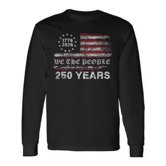 America 250Th Birthday Us Flag 250 Years We The People Long Sleeve T-Shirt - Thegiftio UK