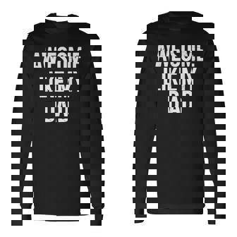 Awesome Like My Dad Fathers Day Long Sleeve T-Shirt | Mazezy