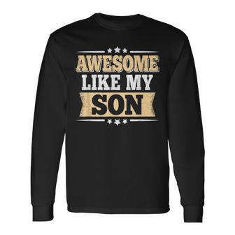 Awesome Like My Son Papa Dad Son Vintage Fathers Day Long Sleeve T-Shirt - Monsterry
