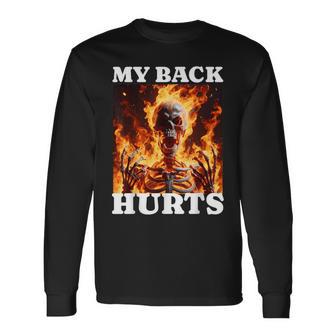 My Back Hurts Skeleton Meme Spinal Surgery Recovey Long Sleeve T-Shirt - Thegiftio UK