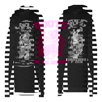 Boots On The Ground Country Western Cowboy Cowgirl Hat Boots Long Sleeve T-Shirt | Mazezy