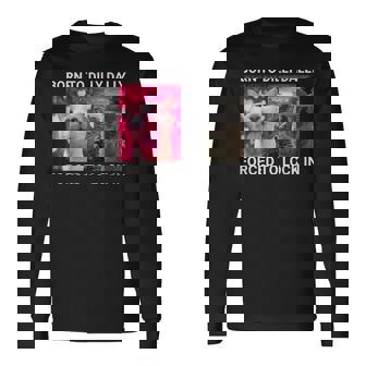 Born To Dilly Dally Forced To Lock In Cat Meme Long Sleeve T-Shirt | Mazezy