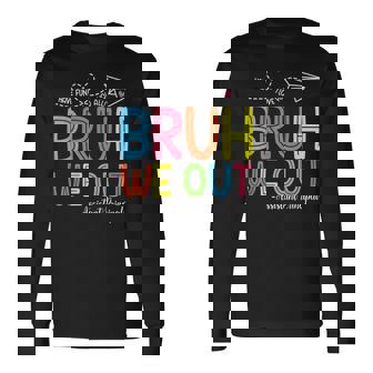 Bruh We Out Assistant Principals Last Day Of School Long Sleeve T-Shirt - Monsterry