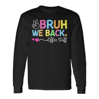 Bruh We Back Office Staff Back To School First Day Of School Long Sleeve T-Shirt | Mazezy