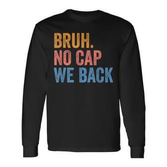 Bruh No Cap We Back Gen Z Back To School Long Sleeve T-Shirt - Thegiftio UK