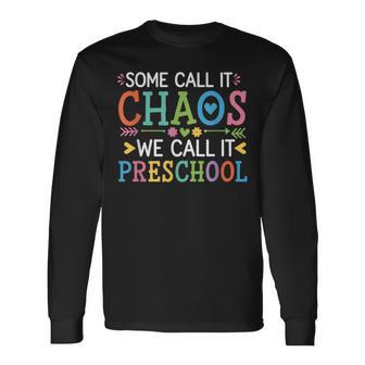 Some Call It Chaos We Call It Preschool Teachers Long Sleeve T-Shirt - Thegiftio UK