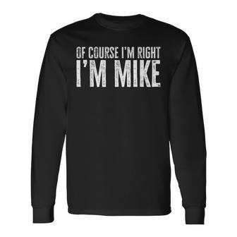 Of Course I'm Right I'm Mike Long Sleeve T-Shirt - Thegiftio UK