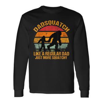 Dadsquatch Sasquatch Bigfoot Dad Like A Regular Dad Squatchy Long Sleeve T-Shirt - Thegiftio UK