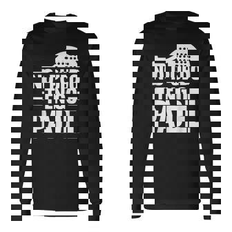 Divertido Jugador Padel No Puedo Tengo Padel Padelista Camiseta de manga larga - Regaloses