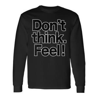 Don't Think Feel！考えるな、感じろ！（Big フォント）【オタt】映画 名言 セリフ 面白い言葉 長袖Tシャツ - Kawaiitshirt