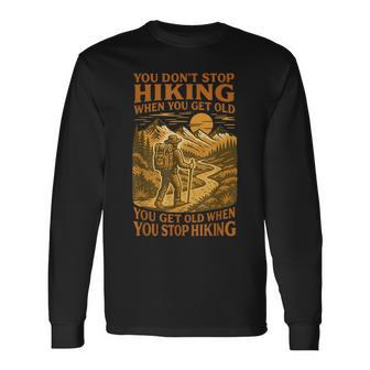 You Don’T Stop Hiking When You Get Old Adventure Lover Long Sleeve T-Shirt - Thegiftio UK