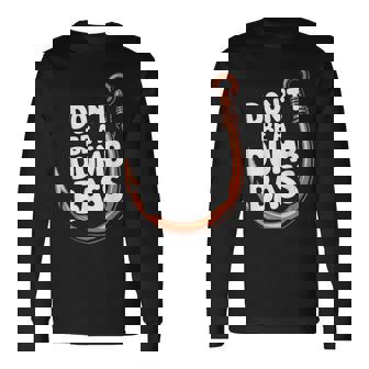 Don’T Be A Dumb Bass Fishing Lover 長袖Tシャツ - Kawaiitshirt