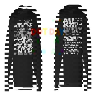 Dot Day Bruh Make Your Mark No Cap Dot Day Long Sleeve T-Shirt | Mazezy