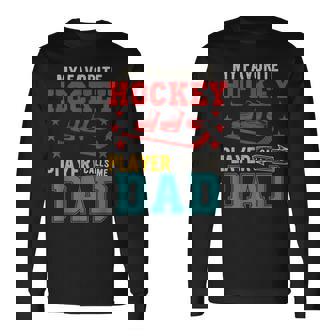 My Favorite Hockey Player Calls Me Dad Father's Day Sport Long Sleeve T-Shirt - Monsterry