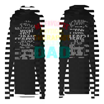 My Favorite Physical Therapist Calls Me Dad Father's Day Long Sleeve T-Shirt - Monsterry