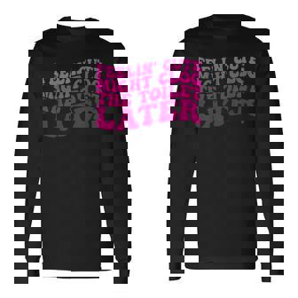 Feelin' Cute Might Clog The Toilet After 長袖Tシャツ - Kawaiitshirt