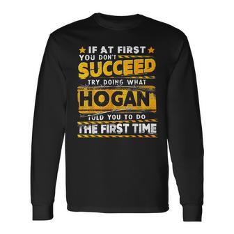 If At First You Don't Succeed Try Doing What Hogan Long Sleeve T-Shirt - Thegiftio UK