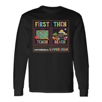 First Teach Then Beach I Am Earning A Summer Break Teachers Long Sleeve T-Shirt - Thegiftio UK