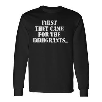 First They Came For The Immigrants No One Left To Speak Poem Long Sleeve T-Shirt - Thegiftio UK