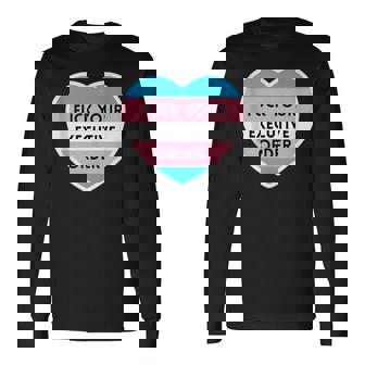 Fuck Your Executive Order Transgender Heart Long Sleeve T-Shirt - Thegiftio
