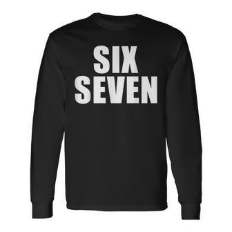Fun Six Seven 6 7 Meme Saying Long Sleeve T-Shirt - Thegiftio UK